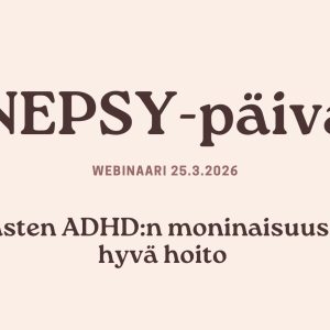 NEPSY-Päivä: Lasten ADHD:n moninaisuus ja hyvä hoito - WEBINAARI (+tallenne)